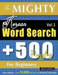The Mighty Korean Word Search - 500 Puzzles For Beginners - Delta Classics - Giant Edition - Find 10,000 Words, The Ultimate Challenge!