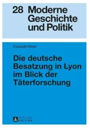 Die deutsche Besatzung in Lyon im Blick der Täterforschung