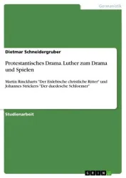 Protestantisches Drama. Luther zum Drama und Spielen