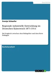 Regionale industrielle Entwicklung im Deutschen Kaiserreich 1871-1914
