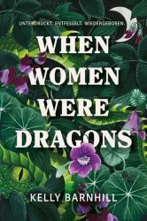 When Women were Dragons ? Unterdrückt. Entfesselt. Wiedergeboren: Eine feurige, feministische Fabel für Fans von Die Unbändigen