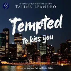 Tempted to Kiss You | Ein spicy Bad Boy Millionaire Romance Hörbuch
