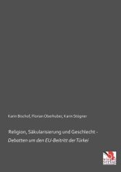 Religion, Säkularisierung und Geschlecht Debatten um den EU-Beitritt der Türkei