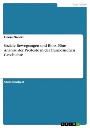 Soziale Bewegungen und Riots. Eine Analyse der Proteste in der französischen Geschichte