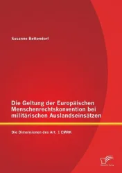 Die Geltung der Europäischen Menschenrechtskonvention bei militärischen Auslandseinsätzen: Die Dimensionen des Art. 1 EMRK