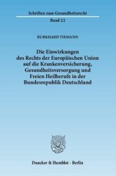 Die Einwirkungen des Rechts der Europäischen Union auf die Krankenversicherung, Gesundheitsversorgung und Freien Heilberufe in der Bundesrepublik Deutschland.
