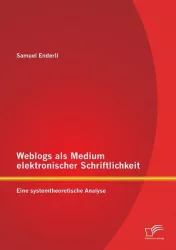 Weblogs als Medium elektronischer Schriftlichkeit: Eine systemtheoretische Analyse