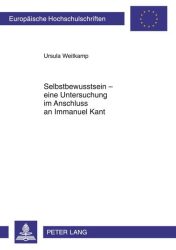 Selbstbewusstsein - eine Untersuchung im Anschluss an Immanuel Kant