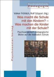 Was macht die Schule mit den Kindern? Was machen die Kinder mit der Schule?