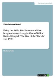 Krieg der Stille. Die Pausen und ihre Imaginationswirkung in Orson Welles' Radio-Hörspiel 