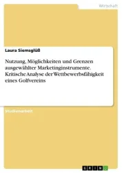 Nutzung, Möglichkeiten und Grenzen ausgewählter Marketinginstrumente. Kritische Analyse der Wettbewerbsfähigkeit eines Golfvereins