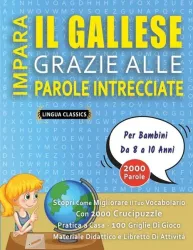 IMPARA IL GALLESE GRAZIE ALLE PAROLE INTRECCIATE - Per Bambini Da 8 a 10 Anni - Scopri Come Migliorare Il Tuo Vocabolario Con 2000 Crucipuzzle e Pratica a Casa - 100 Griglie Di Gioco - Materiale Didattico e Libretto Di Attività