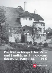 Die Gärten bürgerlicher Villen und Landhäuser im nordwestdeutschen Raum (1871?1918)