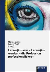 Lehrer(in) sein ? Lehrer(in) werden ? die Profession professionalisieren