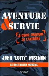 Aventure et survie : le guide pratique de l'extrême