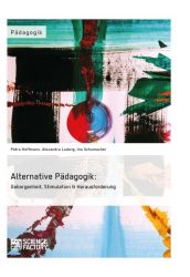 Alternative Pädagogik: Geborgenheit, Stimulation & Herausforderung