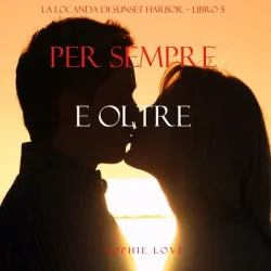 Per Sempre e Oltre (La Locanda di Sunset Harbor ? Libro 5)