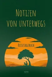 Notizen von unterwegs - Das Reisetagebuch