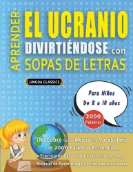 APRENDER EL UCRANIO DIVIRTIÉNDOSE CON SOPAS DE LETRAS - Para Niños de 8 a 10 años - Descubre Cómo Mejorar tu Vocabulario con 2000 Palabras Escondidas