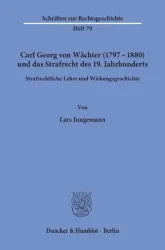 Carl Georg von Wächter (1797?1880) und das Strafrecht des 19. Jahrhunderts.