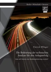 Die Bedeutung der technischen Analyse für den Anlageerfolg: Lässt sich hiermit eine Renditeoptimierung erzielen?