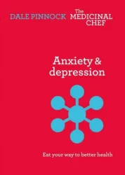 Pinnock, D: Anxiety & Depression: Eat Your Way to Better Hea