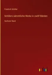 Schillers sämmtliche Werke in zwölf Bänden