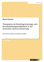 Transparenz als Kundengewinnungs- und Kundenbindungsmöglichkeit in der deutschen Lebensversicherung
