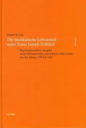 Die musikalische Lehranstalt unter Franz Joseph Fröhlich