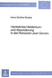 Verkehrtes Heldentum und Absonderung in den Romanen Jean Genets