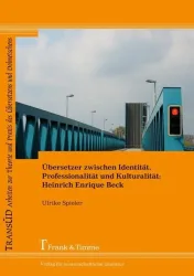Übersetzer zwischen Identität, Professionalität und Kulturalität: Heinrich Enrique Beck