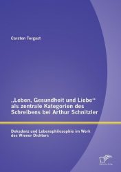 Leben, Gesundheit und Liebe als zentrale Kategorien des Schreibens bei Arthur Schnitzler