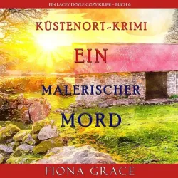 Ein malerischer Mord (Ein Cozy-Krimi mit Lacey Doyle ? Buch 6)