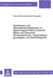 Sparkassen und Genossenschaftsbanken im Spannungsverhältnis zwischen Moral und Ökonomie:-Strukturelemente, Organisationsgrundsätze und Geschäftspolitik