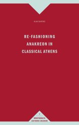 Re-Fashioning Anakreon in Classical Athens