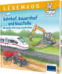 LESEMAUS Sonderbände: Bahnhof, Bauernhof und Baustelle ? Die besten Fahrzeug-Geschichten
