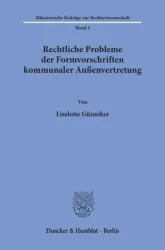 Rechtliche Probleme der Formvorschriften kommunaler Außenvertretung.