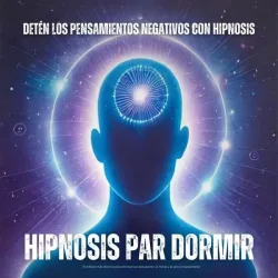 Hipnosis para dormir: Detén los pensamientos negativos con hipnosis