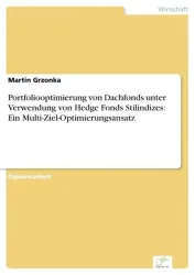 Portfoliooptimierung von Dachfonds unter Verwendung von Hedge Fonds Stilindizes: Ein Multi-Ziel-Optimierungsansatz